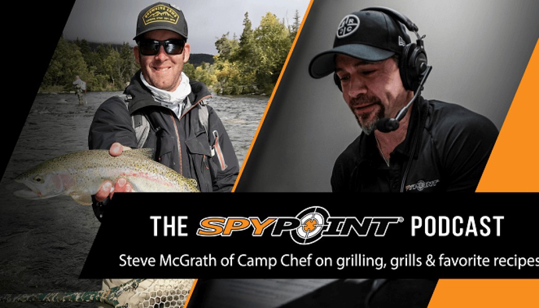 The SPYPOINT Podcast | Steve McGrath of Camp Chef on Grilling, Grills & Favorite Recipes
