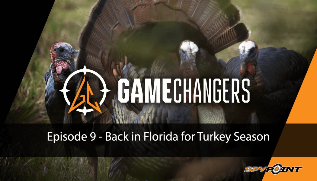 GameChangers - Back in Florida for Turkey Season