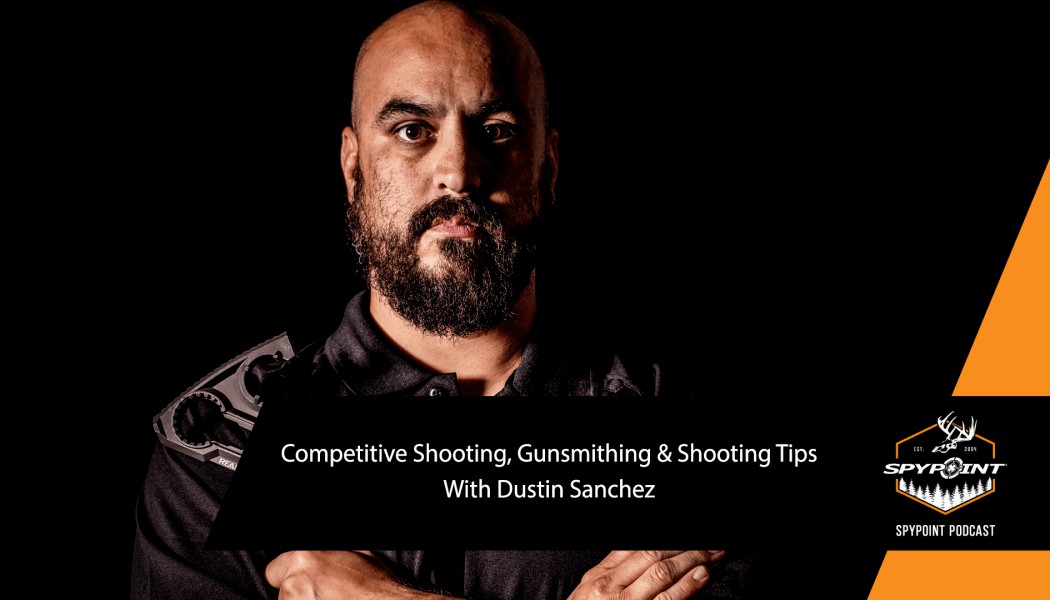 Competitive Shooting, Gunsmithing and Shooting Tips with Dustin Sanchez | Podcast